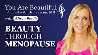 How to Embrace Your Beauty During Menopause: Expert Tips for Confidence & Radiance - Alison Bladh