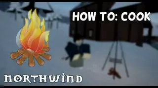 ROBLOX NORTHWIND | HOW TO: Cook! [TUTORIAL]