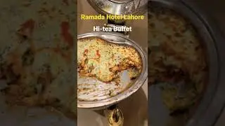 Best Hi-tea Buffet at Ramada Hotel Lahore | Unlimited Food