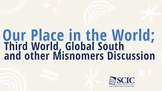 Our Place in the World; Third World, Global South and other Misnomers Discussion