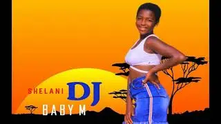 BABY M(shelani DJ)pro by DJ TAKIE