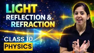 Light Reflection and Refraction One Shot 🔥 | Class 10 Physics | NCERT Explained | CBSE Boards