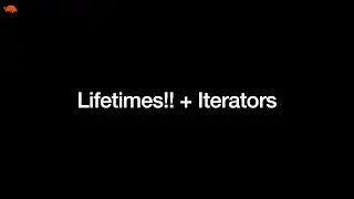 Rust Meeting 9 - Lifetimes!! + Iterators