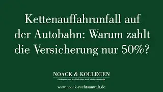 Kettenauffahrunfall auf der Autobahn: Warum zahlt die Versicherung nur 50%?