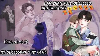 My obsession is my gege wangxian oneshort fanfiction explanation by sona #blstory #lovestory #bl