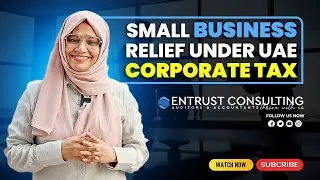 2025 UAE Corporate Tax: Small Business Relief & Exemptions Explained | Entrust Consulting| Rasiya PK