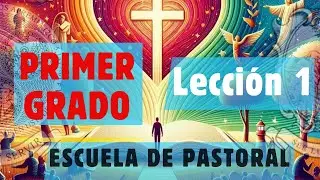 Lección 01 - Primer Grado - Escuela de Pastoral ELSP, IFLSPP #TeologíaCristiana #FormaciónLaical