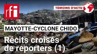 Mayotte, un mois après le cyclone Chido : récits croisés de reporters [1/2] • RFI