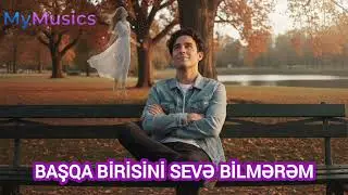 Başqa Birisini Sevə Bilmərəm - Lirik Mahnı | Yeni Azərbaycan Mahnısı 2026 ( s&ouml;z : Əlif Məmmədov )