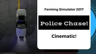 Farming Simulator 2017 // Cinematic Police Chase