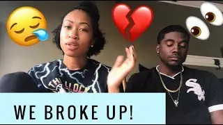 WHY WE BROKE UP ! (NO CLICKBAIT)