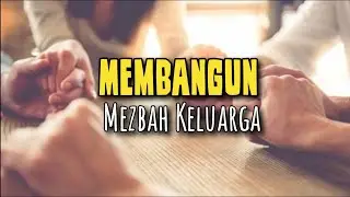 Membangun Mezbah Keluarga - Renungan Keluarga