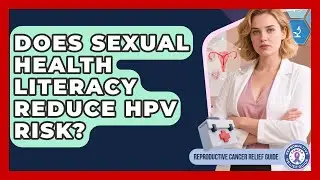 Does Sexual Health Literacy Reduce HPV Risk? - Reproductive Cancer Relief Guide