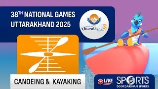 LIVE - Canoeing & Kayaking - 38th National Games 2025 Uttarakhand