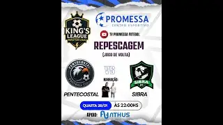 AO VIVO |  PENTECOSTAL  🆚  SIBRA - KING`S LEAGUE MASTER LIGA - REPESCAGEM - JOGO DE VOLTA