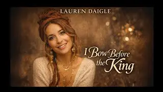 I Bow Before the King | Emotional Worship Song | Lauren Daigle  Christian Music 2026