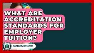 What Are Accreditation Standards For Employer Tuition? - Smart Money Alternatives
