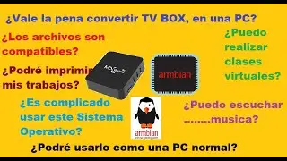 VALE LA PENA CONVERTIR - TV BOX, EN UNA COMPUTADORA, CON SISTEMA OPERATIVO GNU/LINUX, ARMBIAN???
