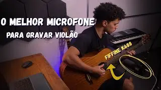 O MELHOR MICROFONE CUSTO BENEFÍCIO PARA VIOLÃO | FIFFINE K688