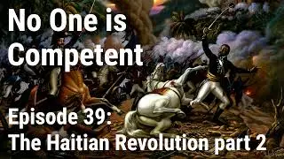 The Haitian Revolution Part 2 - Ep 39