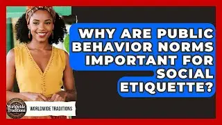 Why Are Public Behavior Norms Important For Social Etiquette? - Worldwide Traditions