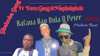 New Hitt Bafana Bao Dula A Peter Ghuluvha Gang Ft Forex Gang & Maphakabele 