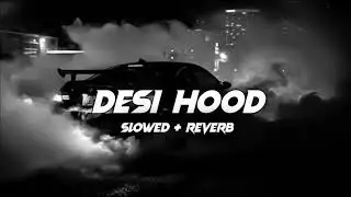 Desi Hood (Slow And Reverb) Full Punjabi Song Use Headphones For Better Experiences 🎧