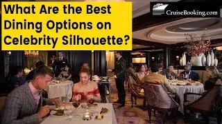 What Are the Best Dining Options on Celebrity Silhouette | CruiseBooking.com | #celebritycruises