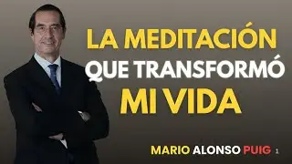 Descubre la meditación que transformó mi vida | Mario Alonso Puig