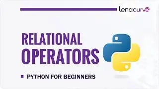 Relational Operators in Python | Python Comparison Operators Explained