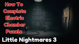 How To Complete Electric Chamber Puzzel In Little Nightmare 3 | Little Nightmares Chapter 3