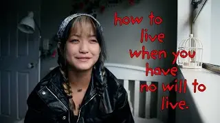 how to live when u have no will to live