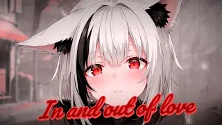 Nightcore - IN AND OUT OF LOVE (Lyrics)