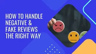 How to Handle Negative & Fake Reviews the Right Way