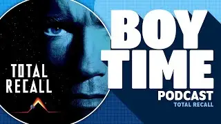 Boy Time Features: Total Recall (1990)