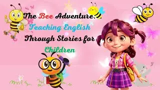 The Bee Adventure: Teaching English Through Stories for Children