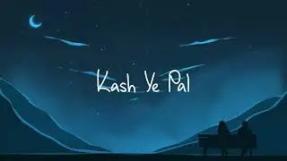 Kash Yeh Pal (Goher Mumtaz & Momina Mustehsan) Lyrical Video
