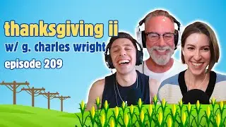 209 - Thanksgiving II (w/ G. Charles Wright) - VIDEO | Middling with Eden and Brock Podcast