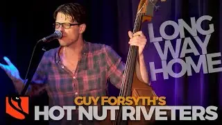 Long Way Home | Guy Forsyth's Hot Nut Riveters
