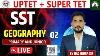UPTET / SUPER TET 2026: Geography Class 02 | Live Selection Batch 🔥 | By Nagedra Sir