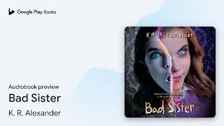 Bad Sister by K. R. Alexander &middot; Audiobook preview