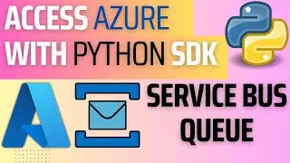 10. Azure using Python SDK : How to create, produce and consume messages from Service Bus Queue ?