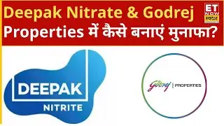 Deepak Nitrate & Godrej Property में निवेश को लेकर क्या है निवेश की सही रणनीति? ET Now Swadesh