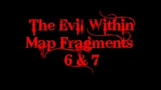 The Evil Within: Map Fragments #6 & #7