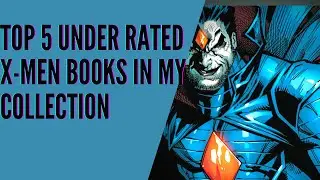 Top 5 Under Rated X-Men Books In My Collection