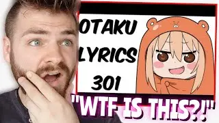 WTF IS THIS??!! | Otaku Lyrics 301 | REACTION!!