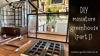 DIY Miniature Greenhouse Restoration | Doll's House Diary: Part 1 #miniatures #diyminiatures #craft