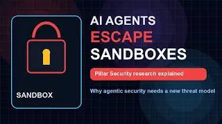AI Agents Are Escaping Sandboxes - What Security Teams Must Know