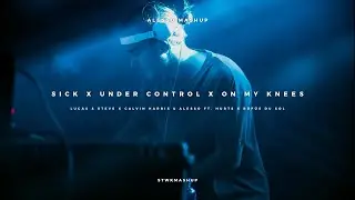 Sick x Under Control x On My Knees (Alesso Mashup)