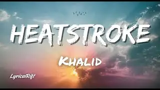 Heatstroke - Khalid (Audio Visualized) (Lyrics in Description!!)